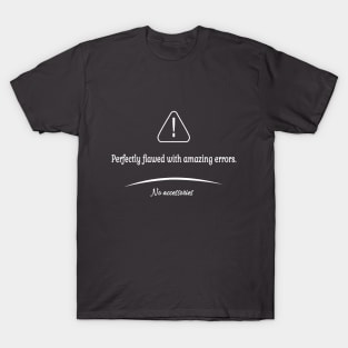 Perfectly flawed with amazing errors T-Shirt